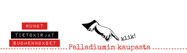 Palladium Kirjojen verkkokauppaan, klik klik! Palladiumin kaupasta runot, tietokirjat ja suomennokset